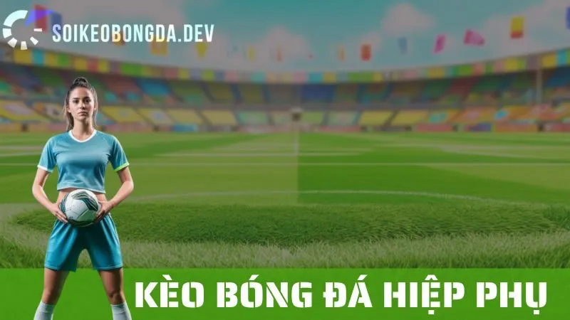 Kèo Bóng Đá Trong Hiệp Phụ: Những Điều Bạn Cần Biết 1 Kèo Bóng Đá Trong Hiệp Phụ: Những Điều Bạn Cần Biết