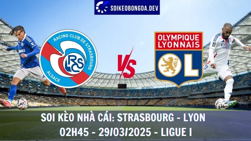 Soi kèo nhà cái Strasbourg vs Lyon - 29/03/2025 - Ligue I 1 Soi kèo nhà cái Strasbourg vs Lyon - 29/03/2025 - Ligue I