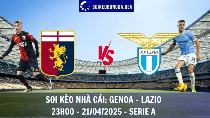 Nhận định kèo hôm nay Genoa vs Lazio - 21/04/2025 - Serie A 1 Nhận định kèo hôm nay Genoa vs Lazio - 21/04/2025 - Serie A