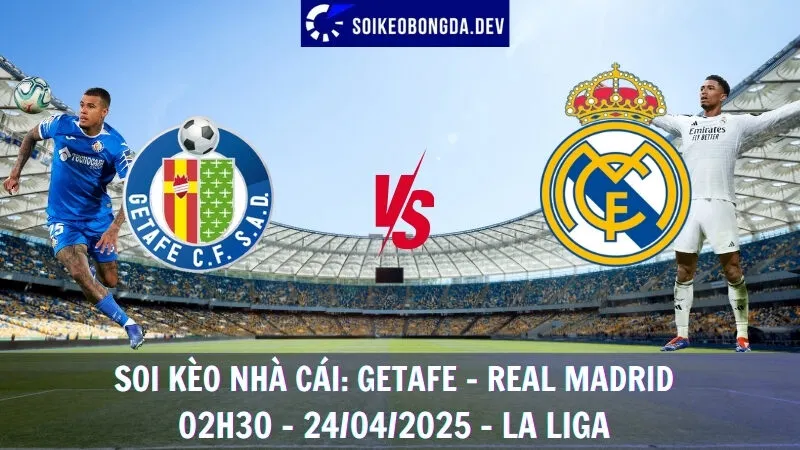 Soi kèo nhà cái Getafe vs Real Madrid - 24/04/2025 - La Liga 1 Soi kèo nhà cái Getafe vs Real Madrid - 24/04/2025 - La Liga