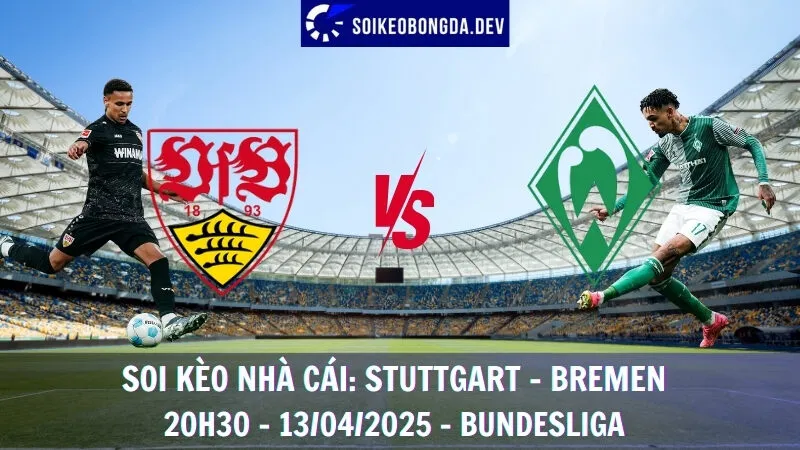 Kèo hôm nay Stuttgart vs Werder Bremen - 13/04/2025 - Bundesliga 1 Kèo hôm nay Stuttgart vs Werder Bremen - 13/04/2025 - Bundesliga