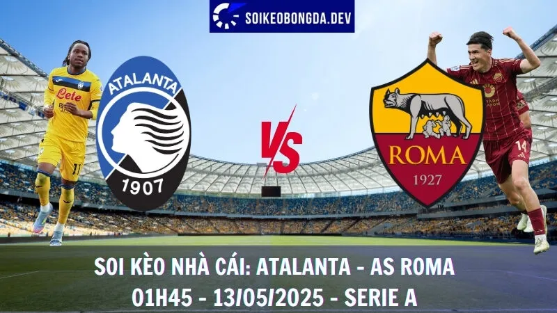 Soi Kèo Nhà Cái Atalanta vs AS Roma - 13/05/2025 - Serie A 1 Soi Kèo Nhà Cái Atalanta vs AS Roma - 13/05/2025 - Serie A
