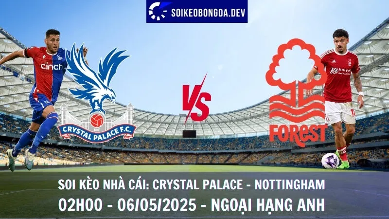 Soi Kèo Nhà Cái Crystal Palace vs Nottingham Forest - 06/05/2025 - Ngoại Hạng Anh 1 Soi Kèo Nhà Cái Crystal Palace vs Nottingham Forest - 06/05/2025 - Ngoại Hạng Anh