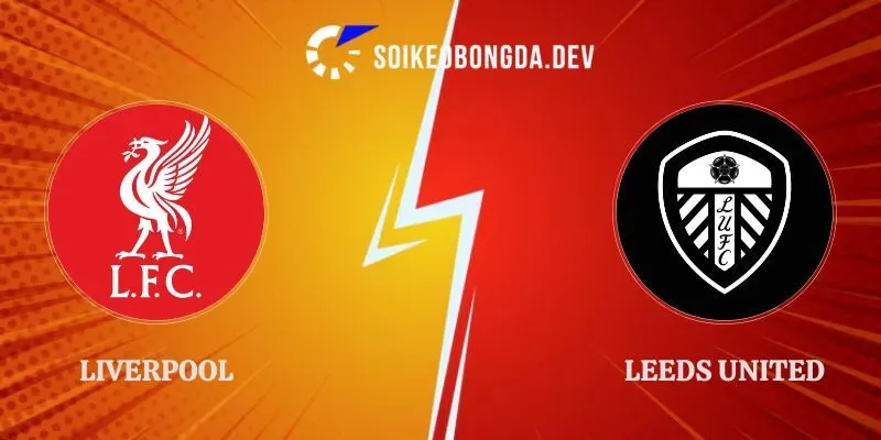 Soi Kèo Giao Hữu Liverpool vs Leeds United Lúc 03h00 03/08 1 Soi Kèo Giao Hữu Liverpool vs Leeds United Lúc 03h00 03/08