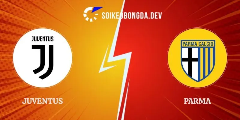 Nhận Định Juventus vs Parma 01h45 Ngày 30/08 Vòng 2 Serie A