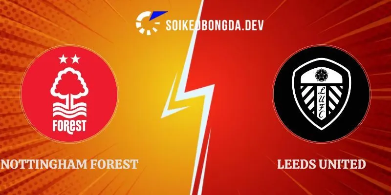 Nhận Định Nottingham Forest vs Leeds United 21h00 22/08 1 Nhận Định Nottingham Forest vs Leeds United 21h00 22/08